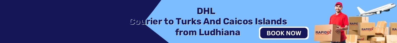 DHL Courier to Turks And Caicos Islands from Ludhiana | Free Pickup & Fast Delivery